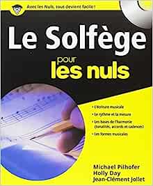 Le solfège pour les nuls (CD Inclus) Broché – 12 décembre 2007 de Michael Pilhofer (Auteur), Holly Day (Auteur), Jean-Clément Jollet (Auteur)