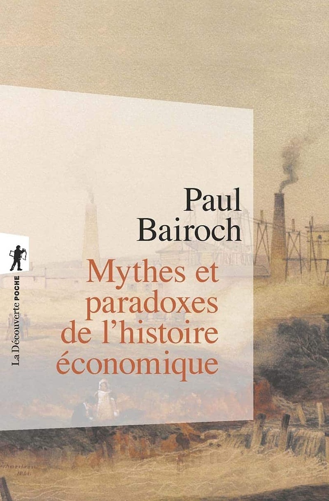 Mythes et paradoxes de l'histoire économique Poche – 9 décembre 2005 de Paul Bairoch (Auteur), Jean-Charles Asselain (Préface), Anne Saint-Girons (Traduction)