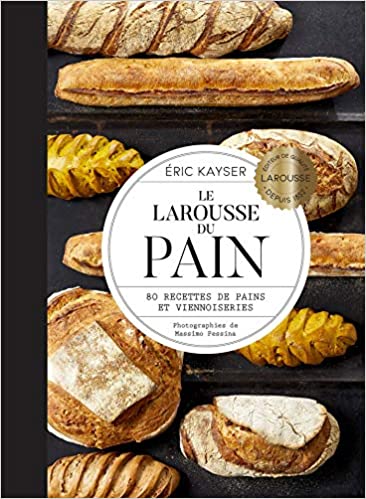 Le Larousse du Pain Relié – Illustré, 9 octobre 2019 de Eric Kayser  (Auteur)