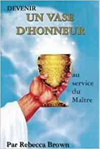 Devenir un vase d'honneur, au service du Maître Broché – 1 janvier 2008 de Rebecca Brown (Auteur)