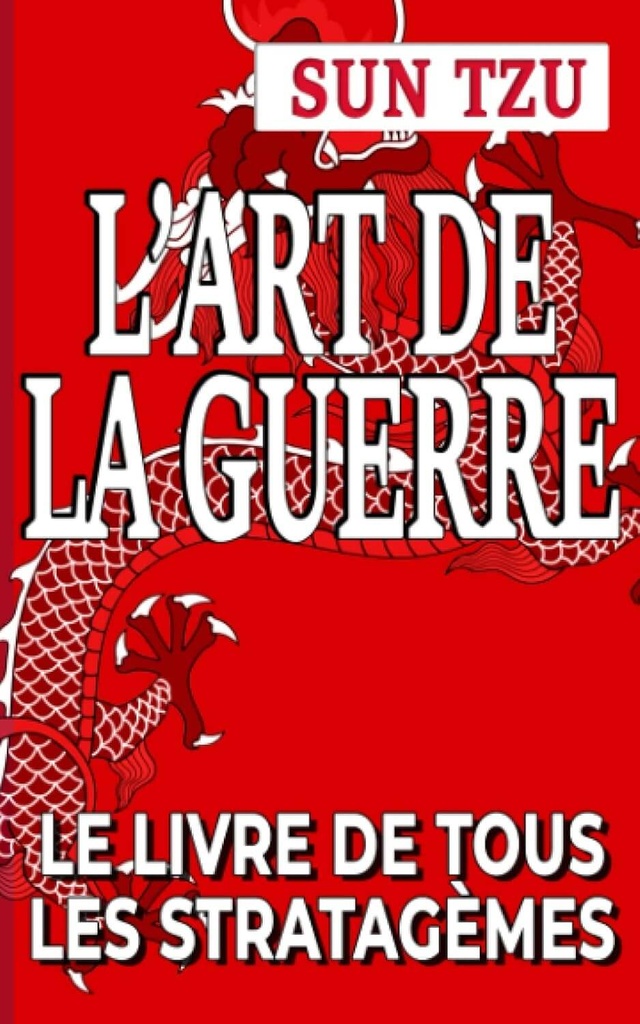 L'Art de la Guerre - Sun Tzu: Le livre de tous les Stratagèmes Broché – 10 août 2021