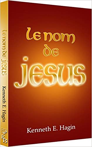 Le nom de JESUS Broché – 1 janvier 1999 de Kenneth E. Hagin  (Auteur)