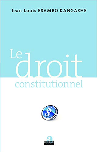 Le droit constitutionnel Broché – 1 juin 2013 de Jean-Louis Esambo Kangashe (Auteur)