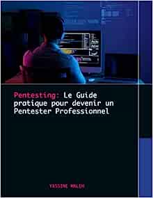 Pentesting: Le Guide pratique pour devenir un Pentester Professionnel Broché – 23 mars 2023 de Yassine Maleh (Auteur)