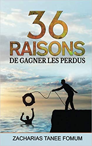 Trente-six Raisons de Gagner Les Perdus Broché – 23 janvier 2021 de Zacharias Tanee Fomum  (Auteur)