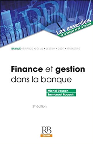 Finance et gestion dans la banque Broché – Livre grand format, 8 mars 2018 de Michel Rouach  (Auteur), Emmanuel Rouach  (Auteur)