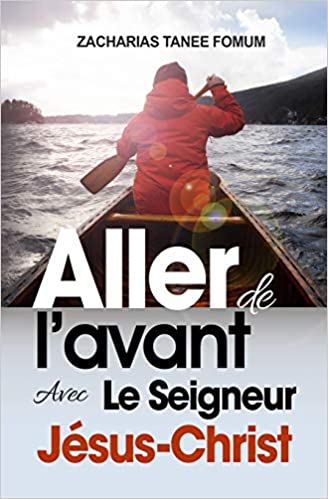Aller de L’avant Avec le Seigneur Jésus-Christ! Broché – 20 janvier 2019 de Zacharias Tanee Fomum (Auteur 2 Aller de L’avant Avec le Seigneur Jésus-Christ! Broché – 20 janvier 2019 de Zacharias Tanee Fomum (Auteur