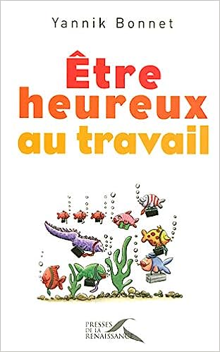 Etre heureux au travail Broché – 24 août 2006 de Yannik Bonnet (Auteur)