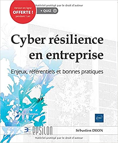 Cyber résilience en entreprise - Enjeux, référentiels et bonnes pratiques Broché – Livre grand format, 18 août 2021 de Sébastien Déon  (Auteur)