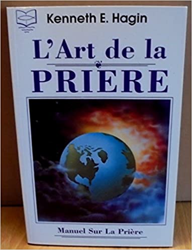 L'art de la prière Broché – 1 janvier 1996 de Kenneth E. Hagin (Auteur)