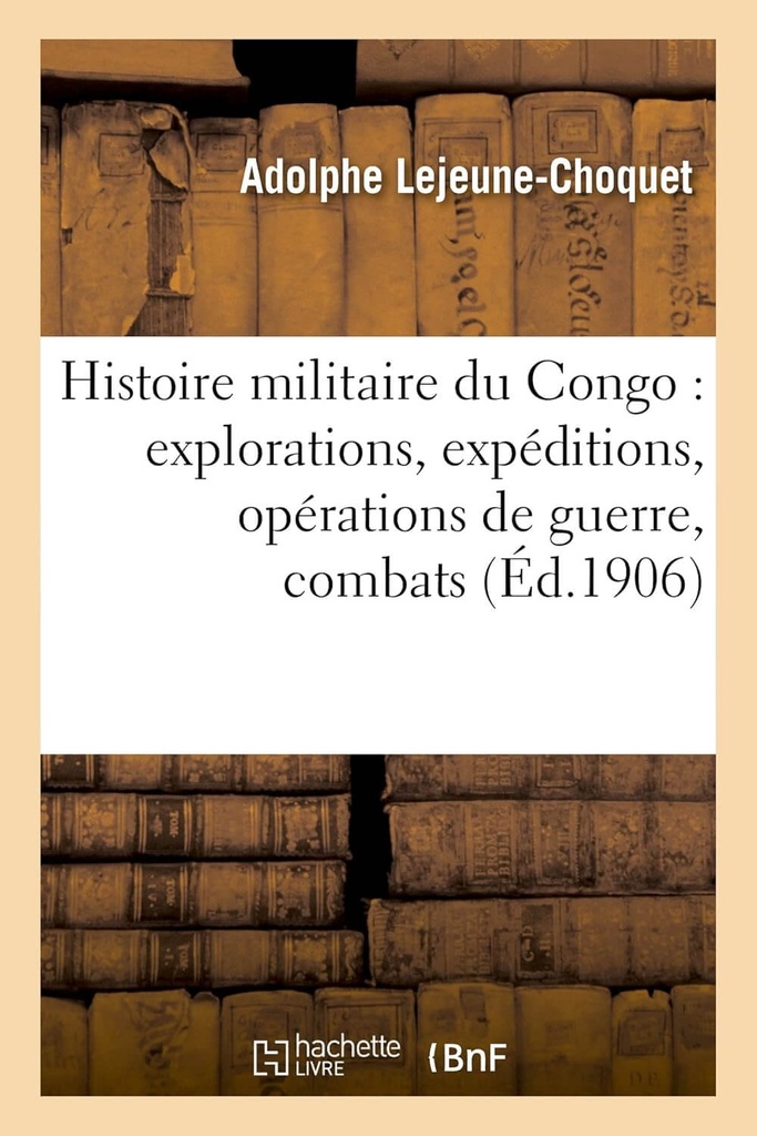 Histoire militaire du Congo : explorations, expéditions, opérations de guerre, combats Broché – 1 juillet 2013 2 Histoire militaire du Congo : explorations, expéditions, opérations de guerre, combats Broché – 1 juillet 2013