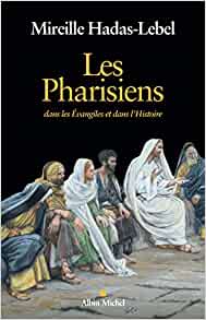 Les Pharisiens: Dans les Evangiles et dans l'Histoire Broché – Livre grand format, 3 février 2021 de Mireille Hadas-Lebel  (Auteur)
