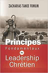 Principes Fondamentaux Du Leadership Chrétien Broché – 29 juillet 2019 de Zacharias Tanee Fomum  (Auteur)
