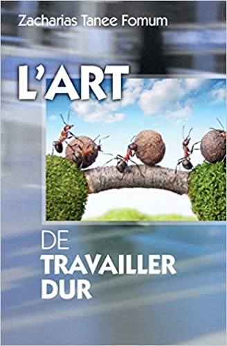 L'art de travailler dur Broché – 20 novembre 2015 de Zacharias Tanee Fomum  (Auteur)
