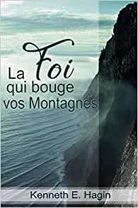 La foi qui bouge vos montagnes Broché – 19 février 2020 de Kenneth Hagin  (Auteur)
