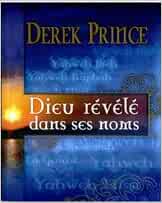 Dieu révélé dans ses noms Broché – 1 janvier 2006 de Derek Prince (Auteur)