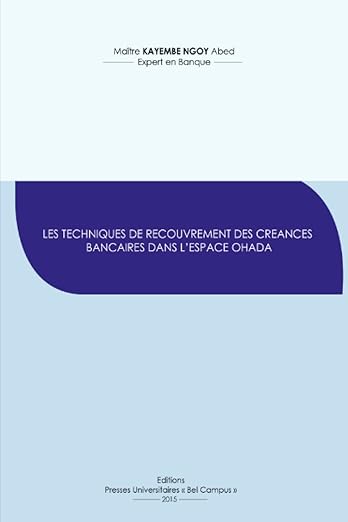 Les techniques de recouvrement des créances bancaires dans l'espace OHADA Broché – 3 septembre 2022 de Abed KAYEMBE NGOY (Auteur)